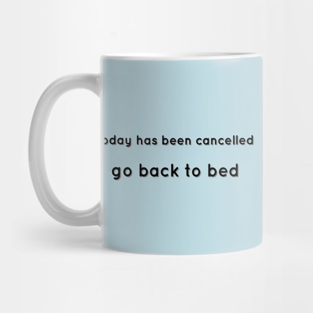 Today Has Been Cancelled, Go Back To Bed black by theMstudio